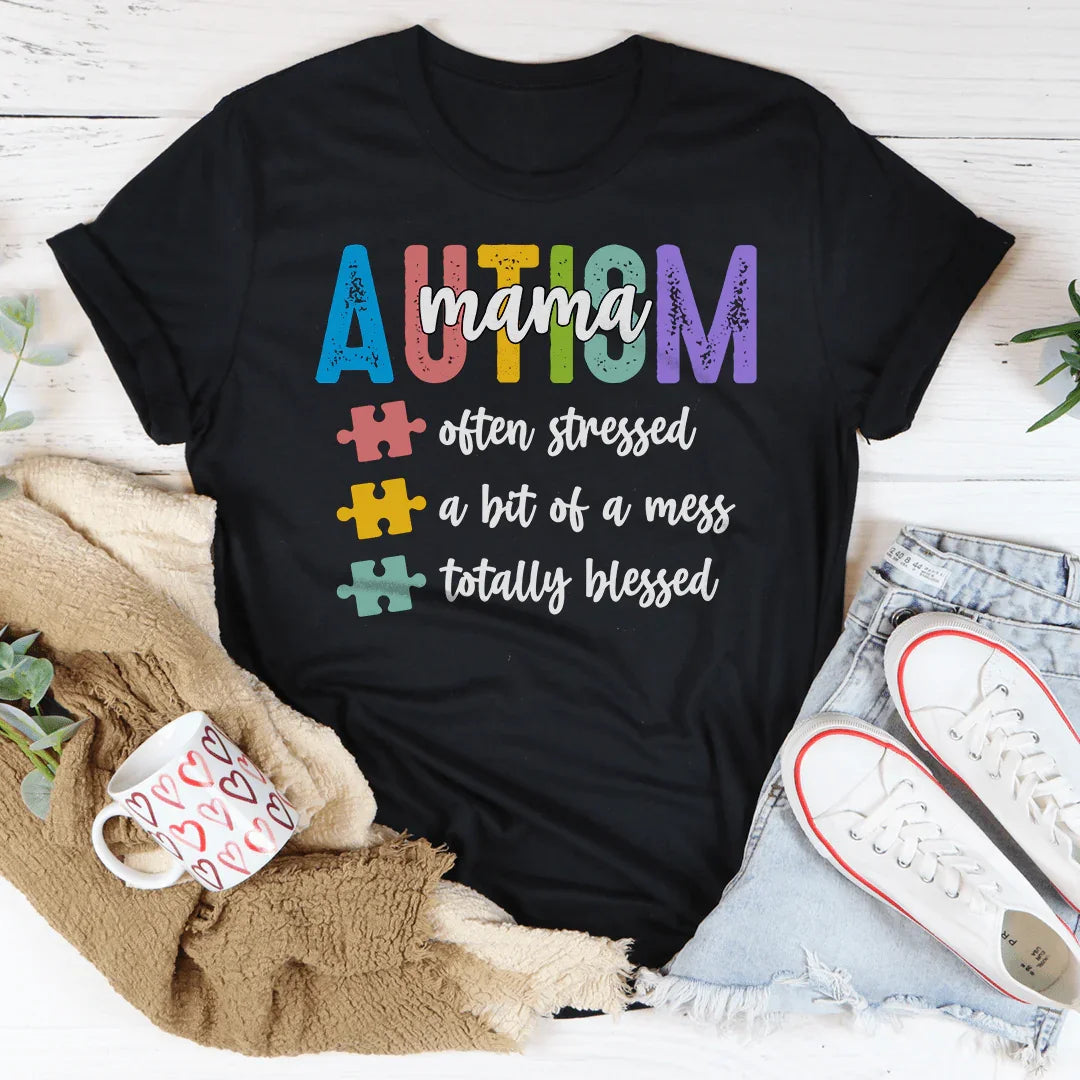 Autism Mama Often Stressed A Bit Of A Mess Totally Blessed Tee